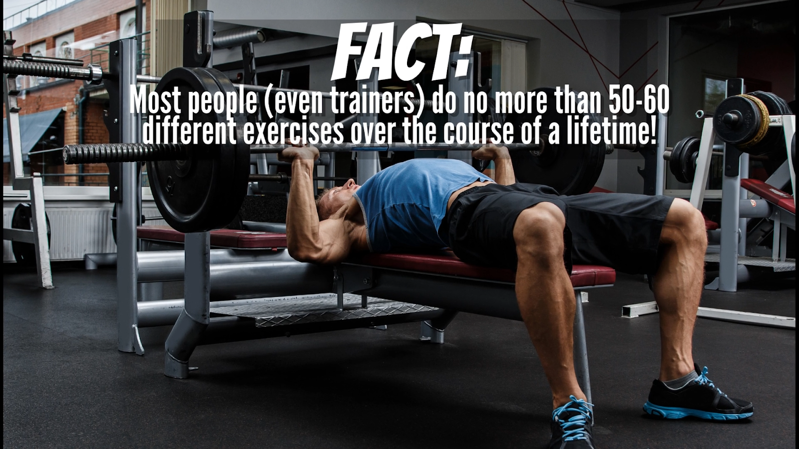 Most people and trainers only do 50 to 60 different exercises in their lifetime