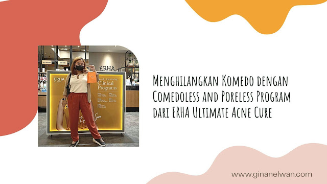 Menghilangkan Komedo dengan Comedoless and Poreless Program dari ERHA Ultimate Acne Cure