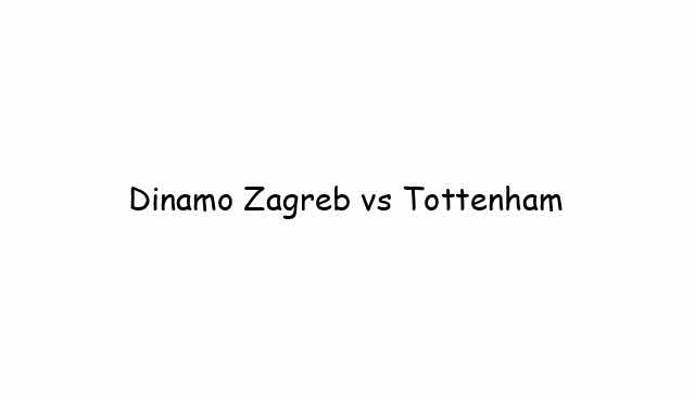 UEL: Dinamo Zagreb vs Tottenham