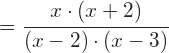 =\cfrac{x\cdot (x+2)}{(x-2)\cdot (x-3)}