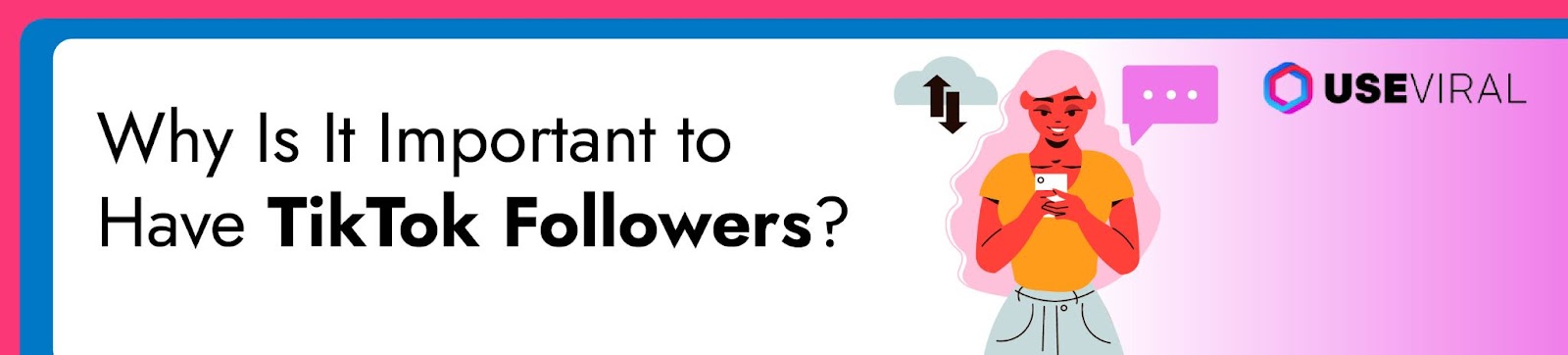 Why Is It Important to Have TikTok Followers?