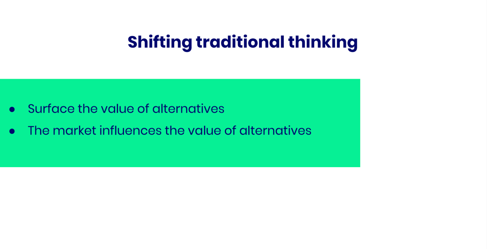 Shifting traditional thinking involves surfacing the value of alternatives and focusing on the way the market influences the value of alternatives.