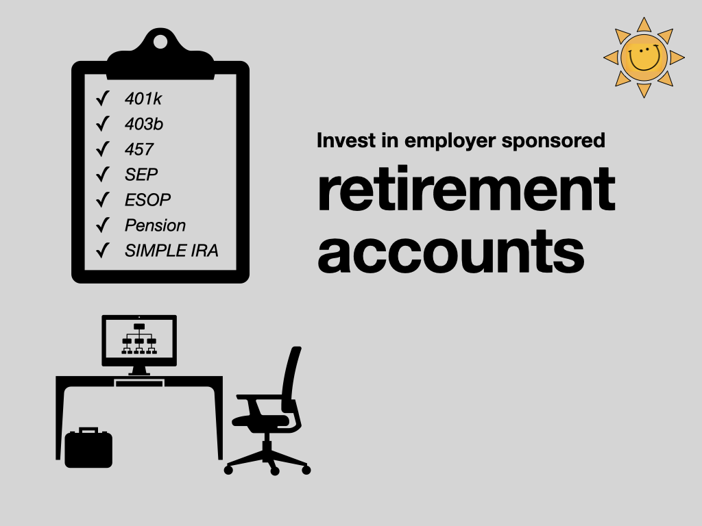 Invest in employer-sponsored retirement accounts