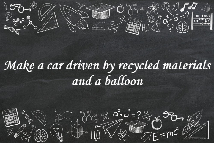 Make a Car Driven by Recycled Materials and a Balloon