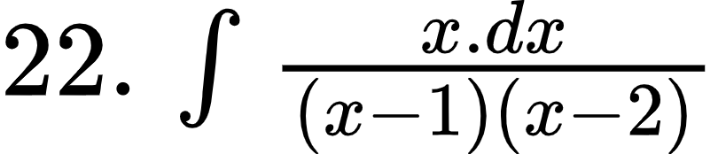 {"font":{"color":"#000000","size":12,"family":"Arial"},"type":"$","code":"$22.\\,\\int_{}^{}\\frac{x.dx}{\\left(x-1\\right)\\left(x-2\\right)}$","id":"1-0-0-0-0-1-0","ts":1601456326783,"cs":"ZjVRd2RlW+dYs2lZaMIvJQ==","size":{"width":134,"height":28}}