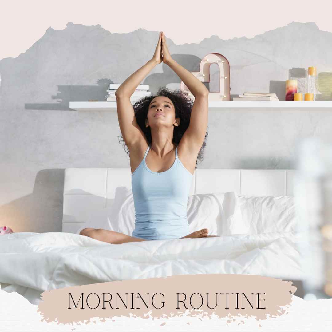 How to Create a Morning Routine. Woman doing yoga in bed.