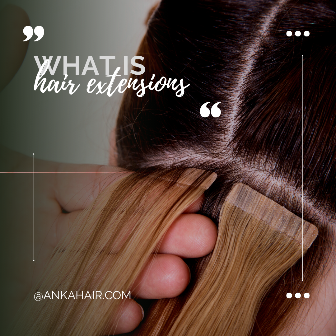 What Is The Best Material To Use For Hair Extensions - Anka Hair