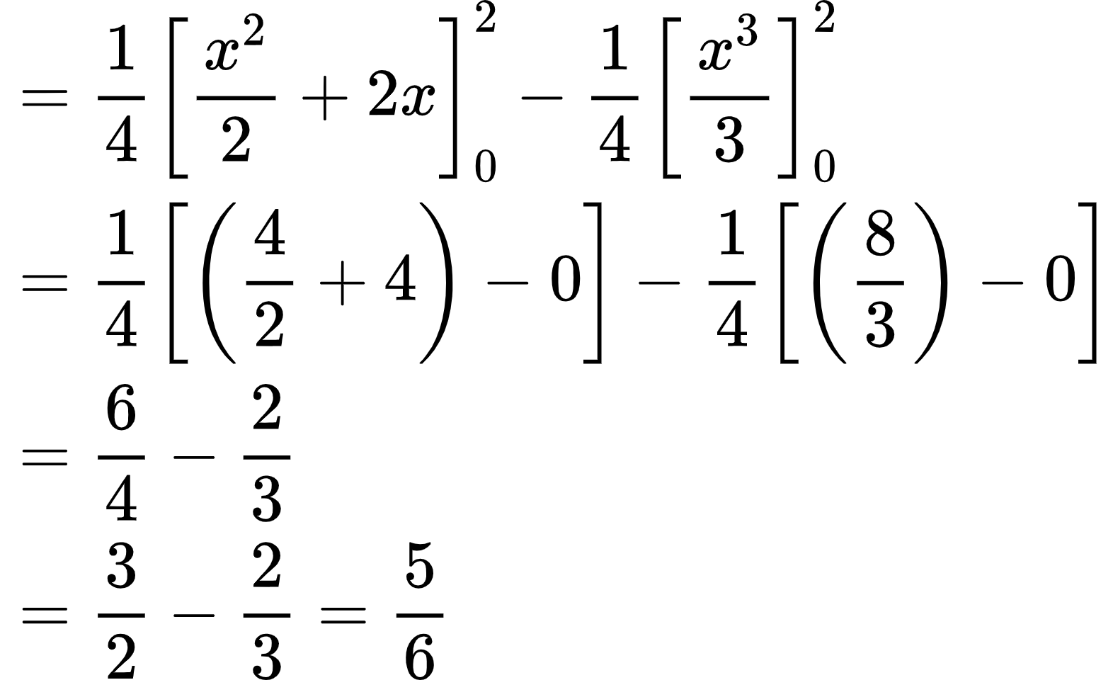 {"id":"11-1-0-1-1-0-0","type":"align*","font":{"size":10,"color":"#000000","family":"Arial"},"code":"\\begin{align*}\n{}&={\\frac{1}{4}\\left[\\frac{x^{2}}{2}+2x\\right]_{0}^{2}-\\frac{1}{4}\\left[\\frac{x^{3}}{3}\\right]_{0}^{2}}\\\\\n{}&={\\frac{1}{4}\\left[\\left(\\frac{4}{2}+4\\right)-0\\right]-\\frac{1}{4}\\left[\\left(\\frac{8}{3}\\right)-0\\right]}\\\\\n{}&={\\frac{6}{4}-\\frac{2}{3}}\\\\\n{}&={\\frac{3}{2}-\\frac{2}{3}=\\frac{5}{6}}\t\n\\end{align*}","ts":1603452994625,"cs":"trsVgei5v1evNGuKqgKyYg==","size":{"width":261,"height":160}}