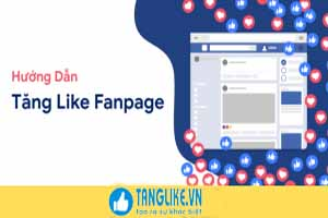 Cách Tăng Like Fanpage Facebook Giá Rẻ Cực Nhanh