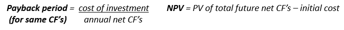 NPV = PV of total future net CFs - initial cost Payback period = cost of investment (for same CFs) annual net CFs