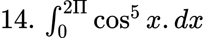 {"type":"$","code":"$14.\\,\\int_{0}^{2\\Pi}\\cos^{5}x.dx$","id":"4-0-0-1-1-1-0-1-1-1-0-1-0","font":{"size":10,"family":"Arial","color":"#000000"},"ts":1602584141670,"cs":"S1bSkVS/EWtRWOuDrH+hog==","size":{"width":116,"height":21}}