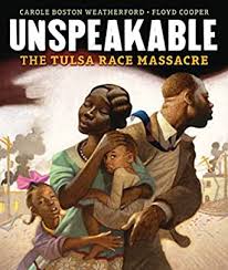 The Unspeakable: The Tulsa Race Massacre, written by Carole Boston Weatherford and illustrated by Floyd Cooper
