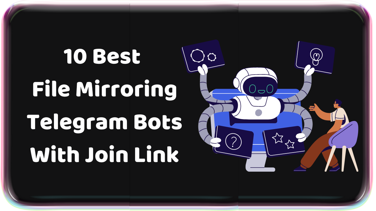 10 Best File Mirroring Telegram Bots With Join Links: 200 Best Telegram Bots in 2023 With Join Links